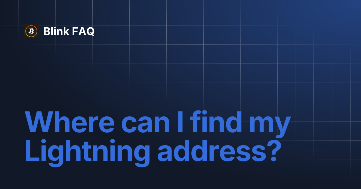 Where can I find my Lightning address? | Blink FAQ